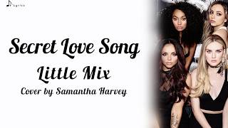 Secret Love Song  Little Mix Cover by Samantha Harvey Lyrics [upl. by Tiana]