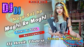 Tharu Dj song Naya Sal Ho Maghi Re Maghi Tharu Dj song Full Daincingmix Dj Amit Tharu [upl. by Ssac]