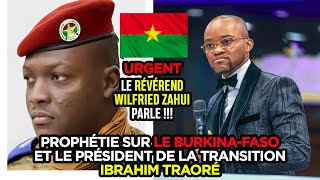 PROPHÉTIE SUR LE BURKINA FASO ET LE PRÉSIDENT IBRAHIM TRAORÉ  RÉVÉREND WILFRIED ZAHUI [upl. by Noedig175]