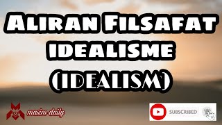 Aliran Filsafat idealisme IDEALISM PHILOSOPHY  Masim Daily [upl. by Agnella]