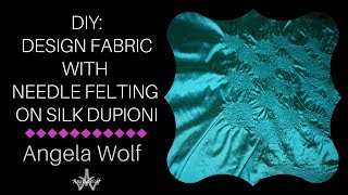 DIY How to Design Fabric with Needle Felt on Silk Dupioni amp Fleece [upl. by Heng]