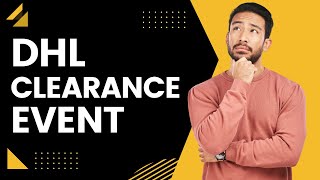 DHL Clearance Event What Does it Mean What do you do [upl. by Suoiluj]