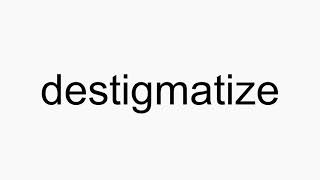 How to pronounce destigmatize [upl. by Soinski]