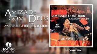 Anderson Barony  Amizade com Deus CD Completo  Gravado AO VIVO [upl. by Barb]