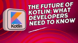 The future of kotlin What developers Need To know [upl. by Sukramaj564]