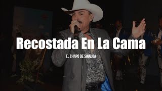 El Chapo De Sinaloa  Recostada En La Cama LETRA [upl. by Marilyn711]