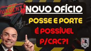 URGENTE  NOVO OFÍCIO EB  POSSE E PORTE  É POSSÍVEL PARA CAC ENTENDA [upl. by Enaile]