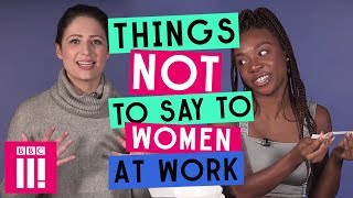 Things Not To Say To Women At Work [upl. by Iretak536]