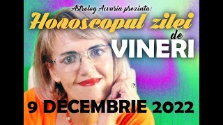 ⭐ HOROSCOPUL DE VINERI 9 DECEMBRIE 2022 cu astrolog Acvaria [upl. by Allare]