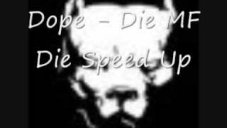 Dope  Die MF Die Speed Up [upl. by Gale]