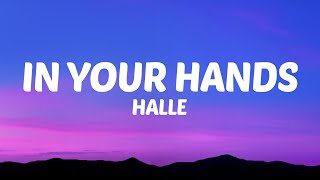 Halle  In Your Hands Lyrics [upl. by Nodlehs]