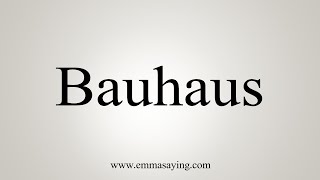 How To Say Bauhaus [upl. by Gentes]