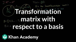 Transformation matrix with respect to a basis  Linear Algebra  Khan Academy [upl. by Alister]