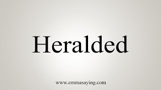 How To Say Heralded [upl. by Akihsat]