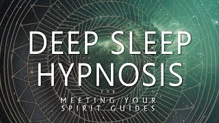 Deep Sleep Hypnosis for Meeting Your Spirit Guides Guided Sleep Meditation Dreaming [upl. by Nacul]