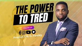 quotTHE POWER TO TREADquot by PROPHET ERIC O PARSLEY [upl. by Kuo]