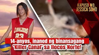 14anyos inanod ng binansagang Killer Canal sa Ilocos Norte  Kapuso Mo Jessica Soho [upl. by Gaile]