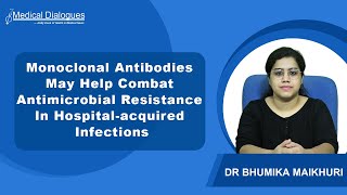 Monoclonal Antibodies May Help Combat Antimicrobial Resistance In Hospital acquired Infections [upl. by Cruz]