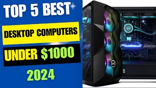 Top 5 Best Desktop Computers Under 1000 2024 Review [upl. by Legra]