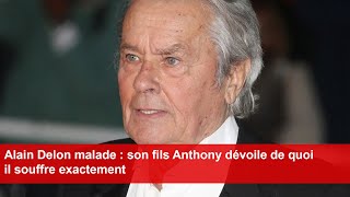 Alain Delon malade  son fils Anthony dévoile de quoi il souffre exactement [upl. by Liauqram503]