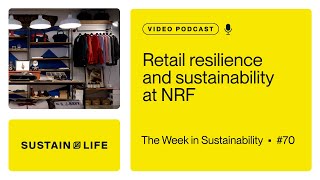 Retail resilience and sustainability at NRF  The Week in Sustainability [upl. by Kwasi660]