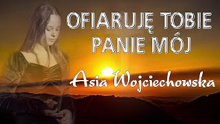 OFIARUJĘ TOBIE PANIE MÓJ  Asia Wojciechowska [upl. by Einnim182]