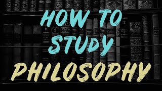 How to Study Philosophy [upl. by Elman640]