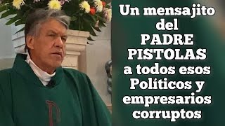 Lo mejor de los SERMONES del PADRE PISTOLAS mensajito a políticos y empresarios corruptos 🤨 [upl. by Akeemahs423]