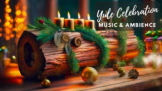 Yule Log Music amp Ambience  Winter Solstice Music [upl. by Rip]