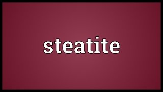 Steatite Meaning [upl. by Hylton]