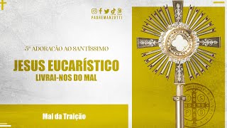 ADORAÇÃO AO SANTÍSSIMO AO VIVO  LIVRAINOS DO MAL DA TRAIÇÃO  PADRE REGINALDO MANZOTTI [upl. by Selrhc732]