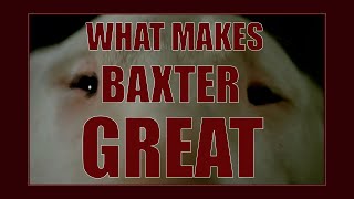 What Makes Baxter Great  Baxter 1989 Video Essay [upl. by Berti]