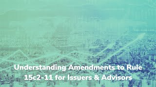 Understanding Amendments to Rule 15c2 11 for Issuers amp Advisors [upl. by Sadye]