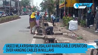 Vasco MLA Krishna DajiSalkar Warns Cable Operators Over Hanging Cables in Nullahs [upl. by Piers]