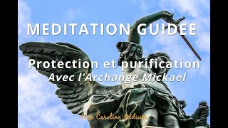 Méditation Archange Mickaël purification et protection énergétique Avec musique [upl. by Submuloc]