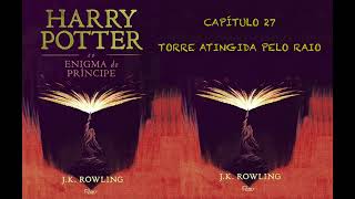 HARRY POTTER E O ENIGMA DO PRÍNCIPE  CAP 27 TORRE ATINGIDA PELO RAIO  JK ROWLING AUDIOBOOK [upl. by Daile]