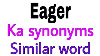 Synonyms of Eager  Eager ka synonyms  similar word of Eager  synonym of Eager [upl. by Akired448]