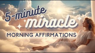 5 Minute Miracle Morning Affirmations  Listen Everyday to Attract Miracles [upl. by Buffy]