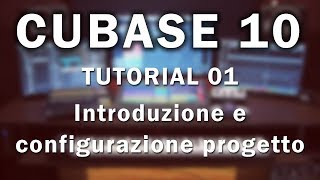 Cubase 10 Pro  Tutorial 01  Introduzione e configurazione progetto [upl. by Carie]