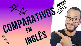 Como funciona os COMPARATIVOS no inglês [upl. by Halsy602]