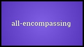 Allencompassing Meaning [upl. by Toms]