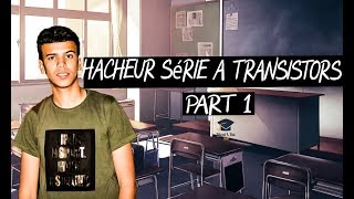 Hacheur Série A transistor 2b STE part1 ADC [upl. by Koss]