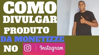 3 Como Divulgar Produtos da Monetizze no Instagram Youtube [upl. by Rhtaeh]