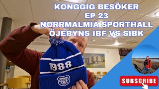 KongGig Besöker Ep 23  Norrmalmia sporthall  Öjebyns IBF VS SIBK 2023 [upl. by Pedroza160]