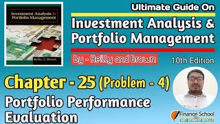 Portfolio Performance Evaluation  Chapter 25  Problem 4  Investment Analysis  Reilly amp Brown [upl. by Denbrook]