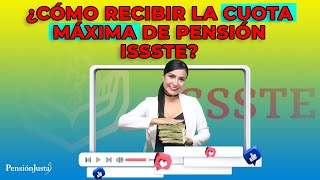 ¿Cómo recibir la cuota máxima de pensión ISSSTE [upl. by Ennairol]