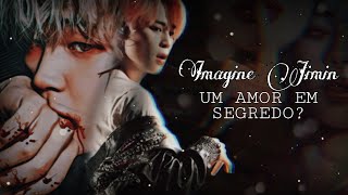 Imagine Jimin Ep Único UM AMOR EM SEGREDO •11• [upl. by Bob]