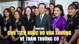 Chủ tịch nước Võ Văn Thưởng về thăm trường cũ quotGiáo dục là chìa khóa của thành côngquot [upl. by Dusen20]