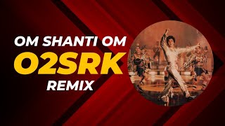 OM SHANTI OM O2 amp SRK REMIX [upl. by Weaver]