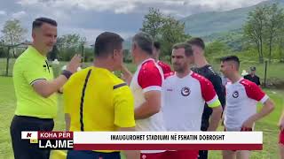 INAUGUROHET STADIUMI NË FSHATIN DOBROSHT [upl. by Blane515]